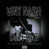 WNY NASH - Don't Be 2 (feat. Camron Berry, Phat, KING REXX & Kodiene Tones) - Single